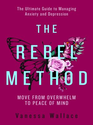 cover image of The Rebel Method--The Ultimate Guide to Managing Anxiety and Depression